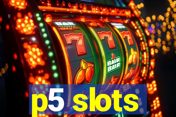 p5 slots